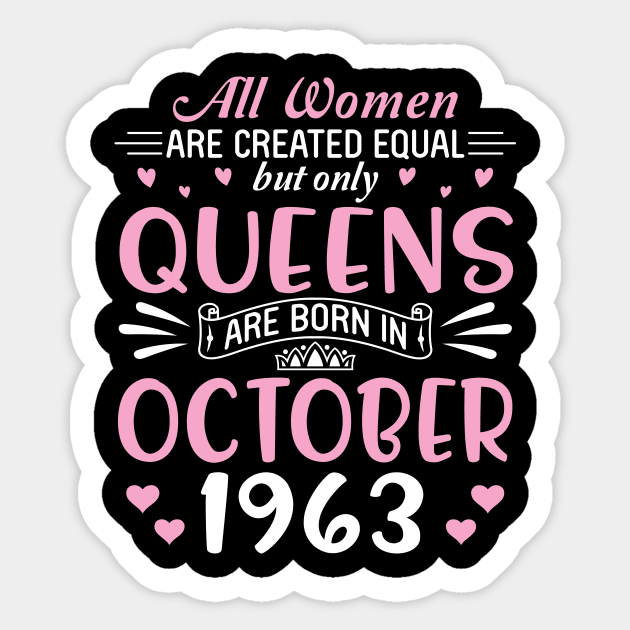 Happy Birthday 57 Years Old To All Women Are Created Equal But Only Queens Are Born In October 1963 Sticker by Cowan79